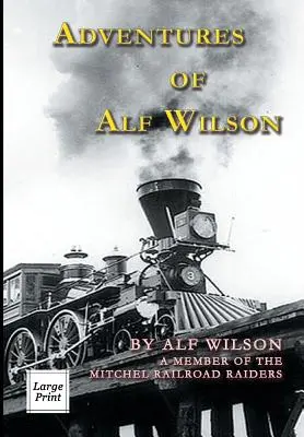 Przygody Alfa Wilsona: Członek Mitchel Railroad Raiders [mikrofilm - Adventures of Alf Wilson: A Member of the Mitchel Railroad Raiders