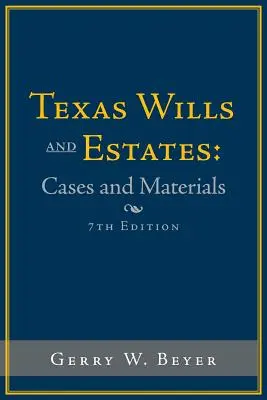 Texas Wills and Estates: Przypadki i materiały: Wydanie siódme - Texas Wills and Estates: Cases and Materials: Seventh Edition