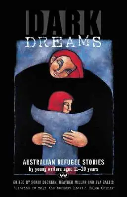 Mroczne sny: Australijskie historie uchodźców autorstwa młodych pisarzy w wieku 11-20 lat - Dark Dreams: Australian refugee stories by young writers aged 11-20 years