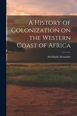 Historia kolonizacji na zachodnim wybrzeżu Afryki - A History of Colonization on the Western Coast of Africa