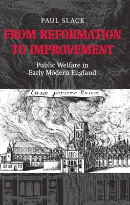 Od reformacji do poprawy: Opieka społeczna we wczesnonowożytnej Anglii - From Reformation to Improvement: Public Welfare in Early Modern England