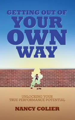 Getting Out of Your Own Way: Odblokowanie prawdziwego potencjału wydajności - Getting Out of Your Own Way: Unlocking Your True Performance Potential