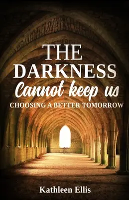 Ciemność nas nie zatrzyma: Wybór lepszego jutra - The Darkness Cannot Keep Us: Choosing A Better Tomorrow