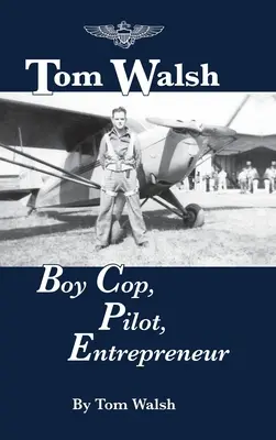 Tom Walsh: policjant, pilot, przedsiębiorca - Tom Walsh: Boy Cop, Pilot, Entrepreneur