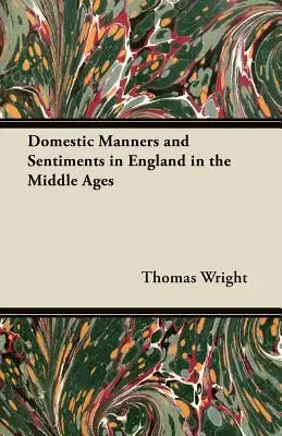 Obyczaje i nastroje domowe w Anglii w średniowieczu - Domestic Manners and Sentiments in England in the Middle Ages