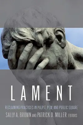 Lament: Odzyskiwanie praktyk z ambony, Pew i placu publicznego - Lament: Reclaiming Practices in Pulpit, Pew and Public Square