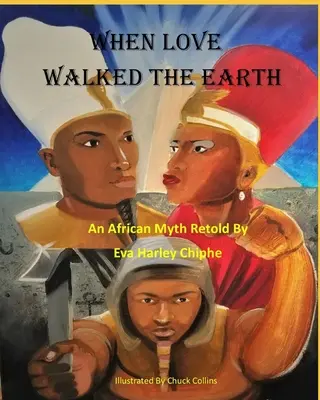 Kiedy miłość chodziła po ziemi: Afrykański mit opowiedziany na nowo - When Love Walked The Earth: An African Myth Retold By