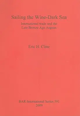 Żeglowanie po ciemnym morzu wina: Handel międzynarodowy i Morze Egejskie w późnej epoce brązu - Sailing the Wine-Dark Sea: International trade and the Late Bronze Age Aegean