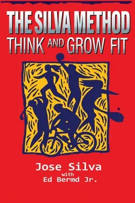 Metoda Silvy: Myśl i rozwijaj się - The Silva Method: Think and Grow Fit