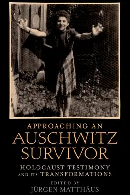 Podejście do ocalałego z Auschwitz: świadectwo Holokaustu i jego przemiany - Approaching an Auschwitz Survivor: Holocaust Testimony and Its Transformations