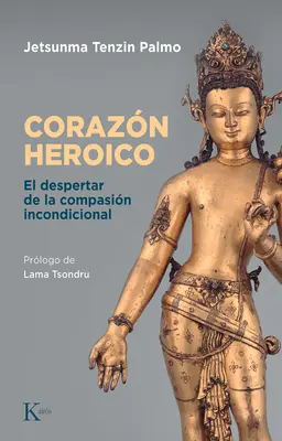 El Corazn Heroico: El Despertar de la Compasin Incondicional