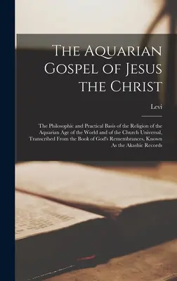 Ewangelia Wodnika Jezusa Chrystusa: Filozoficzne i praktyczne podstawy religii Ery Wodnika na świecie i w Kościele Powszechnym. - The Aquarian Gospel of Jesus the Christ: The Philosophic and Practical Basis of the Religion of the Aquarian Age of the World and of the Church Univer