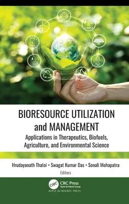 Wykorzystanie i zarządzanie zasobami biologicznymi: Zastosowania w terapiach, biopaliwach, rolnictwie i naukach o środowisku - Bioresource Utilization and Management: Applications in Therapeutics, Biofuels, Agriculture, and Environmental Science