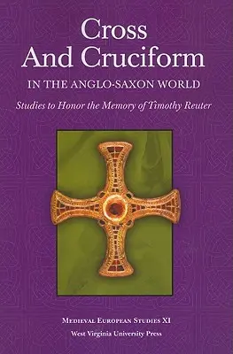 Krzyż i krucyfiks w świecie anglosaskim: Studia dla uczczenia pamięci Timothy'ego Reutera - Cross and Cruciform in the Anglo-Saxon World: Studies to Honor the Memory of Timothy Reuter