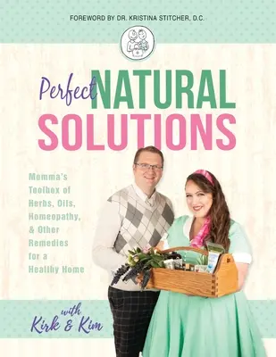 Doskonałe naturalne rozwiązania: Momma's Toolbox of Herbs, Oils, Homeopathy, & Other Remedies for a Healthy Home (Przybornik mamy z ziołami, olejkami, homeopatią i innymi lekami dla zdrowego domu) - Perfect Natural Solutions: Momma's Toolbox of Herbs, Oils, Homeopathy, & Other Remedies for a Healthy Home