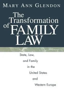 Transformacja prawa rodzinnego: Państwo, prawo i rodzina w Stanach Zjednoczonych i Europie Zachodniej - The Transformation of Family Law: State, Law, and Family in the United States and Western Europe