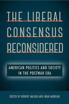 The Liberal Consensus Reconsidered: Amerykańska polityka i społeczeństwo w erze powojennej - The Liberal Consensus Reconsidered: American Politics and Society in the Postwar Era