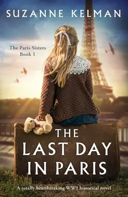 Ostatni dzień w Paryżu: Rozdzierająca serce powieść historyczna z czasów II wojny światowej - The Last Day in Paris: A totally heartbreaking WW2 historical novel