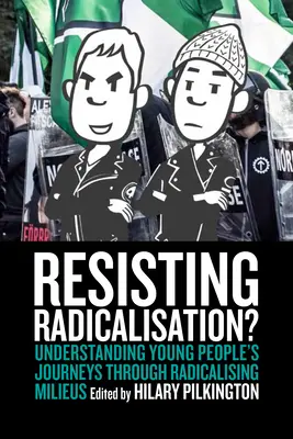 Oprzeć się radykalizacji? Zrozumienie podróży młodych ludzi przez radykalizujące środowiska - Resisting Radicalisation?: Understanding Young People's Journeys Through Radicalising Milieus