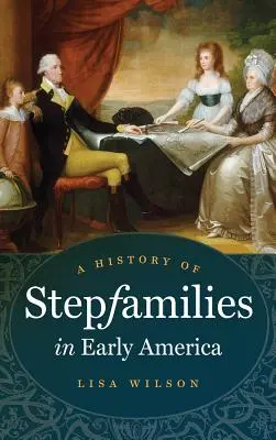 Historia rodzin pasierbów we wczesnej Ameryce - A History of Stepfamilies in Early America