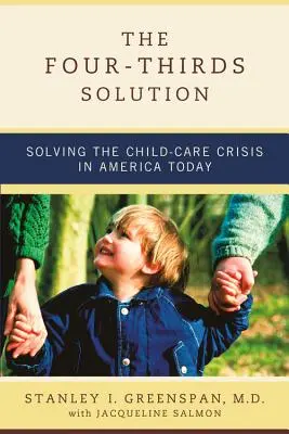 Rozwiązanie czterech trzecich: Rozwiązanie kryzysu opieki nad dziećmi w dzisiejszej Ameryce - The Four-Thirds Solution: Solving the Child-Care Crisis in America Today