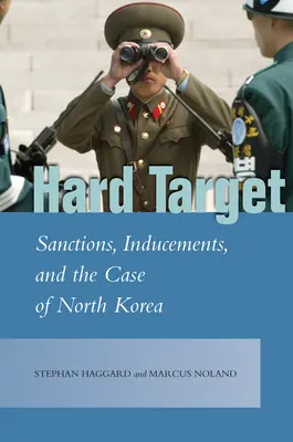 Twardy cel: Sankcje, zachęty i przypadek Korei Północnej - Hard Target: Sanctions, Inducements, and the Case of North Korea