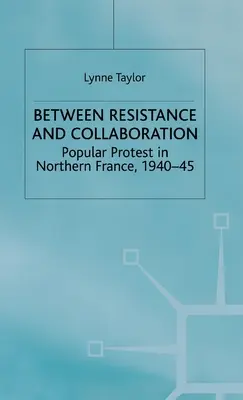 Między oporem a kolaboracją: Protesty ludowe w północnej Francji w latach 1940-45 - Between Resistance and Collabration: Popular Protest in Northern France 1940-45