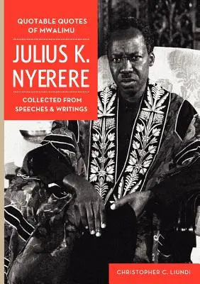 Cytaty Mwalimu Juliusa K Nyerere. Zebrane z przemówień i pism - Quotable Quotes Of Mwalimu Julius K Nyerere. Collected from Speeches and Writings