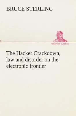 Hacker Crackdown, prawo i nieporządek na elektronicznej granicy - The Hacker Crackdown, law and disorder on the electronic frontier