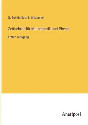 Journal of Mathematics and Physics: tom pierwszy - Zeitschrift fr Mathematik und Physik: Erster Jahrgang