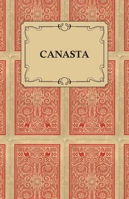 Canasta - Szybki sposób na naukę tej popularnej nowej gry z instrukcjami dotyczącymi umiejętnej gry - Canasta - A Quick Way to Learn This Popular New Game With Instructions For Skillful Play