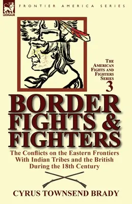 Border Fights & Fighters: konflikty na wschodnich granicach z plemionami indiańskimi i Brytyjczykami w XVIII wieku - Border Fights & Fighters: the Conflicts on the Eastern Frontiers With Indian Tribes and the British During the 18th Century