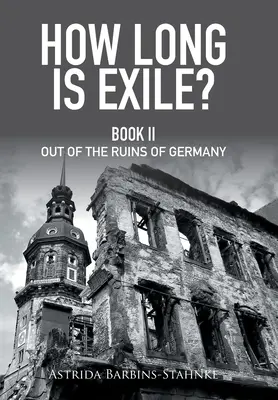 Jak długie jest wygnanie? Księga Ii z ruin Niemiec - How Long Is Exile?: Book Ii out of the Ruins of Germany