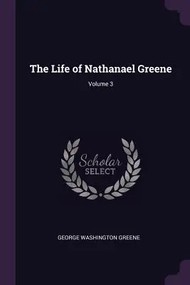 Życie Nathanaela Greene'a; tom 3 - The Life of Nathanael Greene; Volume 3