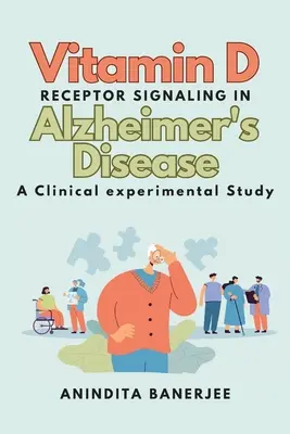 Sygnalizacja receptora witaminy D w chorobie Alzheimera: badanie kliniczno-eksperymentalne: badanie kliniczno-eksperymentalne: badanie kliniczno-eksperymentalne - Vitamin D Receptor Signaling in Alzheimer's Disease: a Clinical-experimental Study: a Clinical experimental Study: a Clinicalexperimental Study