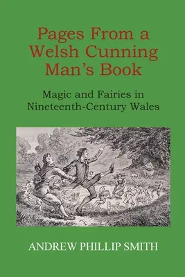 Strony z walijskiej księgi przebiegłego człowieka: Magia i wróżki w dziewiętnastowiecznej Walii - Pages From a Welsh Cunning Man's Book: Magic and Fairies in Nineteenth-Century Wales