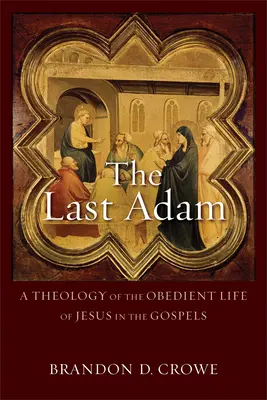 Ostatni Adam: teologia posłusznego życia Jezusa w Ewangeliach - The Last Adam: A Theology of the Obedient Life of Jesus in the Gospels