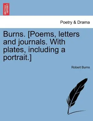 Burns. [Wiersze, listy i dzienniki. Z tablicami, w tym portretem]. - Burns. [Poems, letters and journals. With plates, including a portrait.]