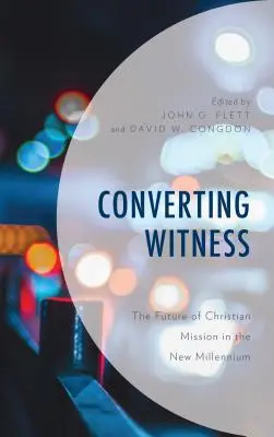 Nawracający świadek: Przyszłość misji chrześcijańskiej w nowym tysiącleciu - Converting Witness: The Future of Christian Mission in the New Millennium