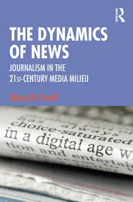Dynamika wiadomości: Dziennikarstwo w środowisku medialnym XXI wieku - The Dynamics of News: Journalism in the 21st-Century Media Milieu