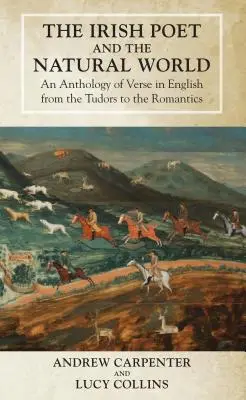 Irlandzki poeta i świat przyrody: Antologia wierszy w języku angielskim od Tudorów do romantyków - The Irish Poet and the Natural World: An Anthology of Verse in English from the Tudors to the Romantics