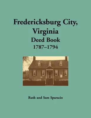 Fredericksburg City, Virginia Księga aktów, 1787-1794 - Fredericksburg City, Virginia Deed Book, 1787-1794