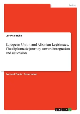 Unia Europejska i albańska legitymacja. Dyplomatyczna podróż w kierunku integracji i akcesji - European Union and Albanian Legitimacy. The diplomatic journey toward integration and accession