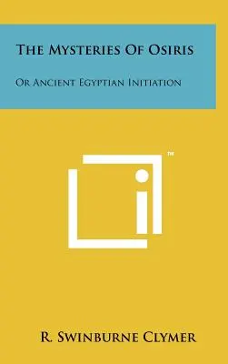 Tajemnice Ozyrysa: Starożytna egipska inicjacja - The Mysteries of Osiris: Or Ancient Egyptian Initiation