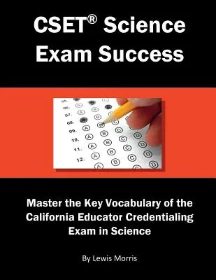 Cset Science Exam Success: Opanuj kluczowe słownictwo egzaminu California Educator Credentialing Exam in Science. - Cset Science Exam Success: Master the Key Vocabulary of the California Educator Credentialing Exam in Science