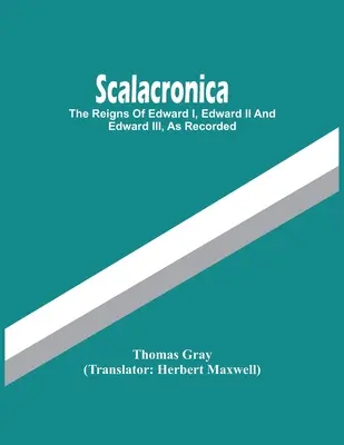 Scalacronica: Rządy Edwarda I, Edwarda II i Edwarda II, jak zapisano - Scalacronica: The Reigns Of Edward I, Edward Ii And Edward Iii, As Recorded