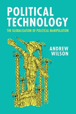 Technologia polityczna: Globalizacja manipulacji politycznej - Political Technology: The Globalisation of Political Manipulation