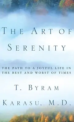 Sztuka spokoju: Droga do radosnego życia w najlepszych i najgorszych czasach - The Art of Serenity: The Path to a Joyful Life in the Best and Worst of Times
