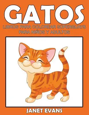 Gatos: Książki do kolorowania dla dzieci i dorosłych - Gatos: Libros Para Colorear Superguays Para Ninos y Adultos