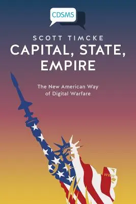 Kapitał, państwo, imperium: Nowy amerykański sposób prowadzenia wojny cyfrowej - Capital, State, Empire: The New American Way of Digital Warfare